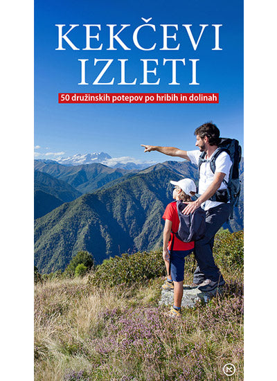 Kekčevi izleti: 50 družinskih potepov po hribih in dolinah