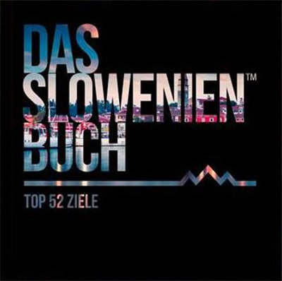Das Slowenien Buch: top 52 Ziele